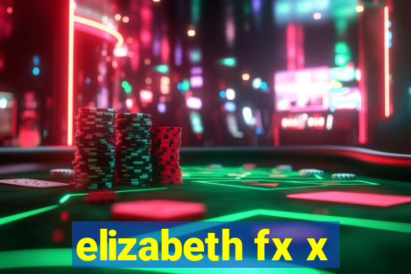 elizabeth fx x